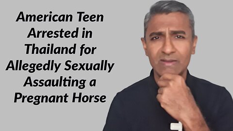 American Teen Arrested in Thailand for Allegedly Sexually Assaulting a Pregnant Horse