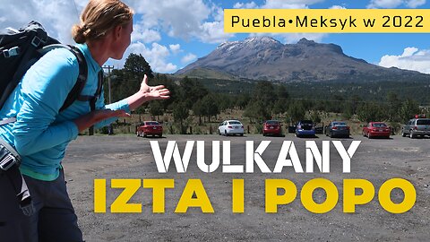 Park z wulkanami 🌋 Izta-Popo Zoquiapan National Park⏐Puebla⏐Meksyk w 2022