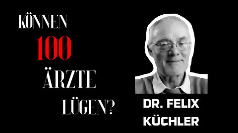 Dr. Felix Küchler - "Können 100 Ärzte lügen?"