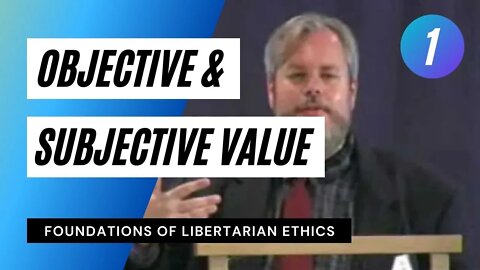 Foundations of Libertarian Ethics Lecture 1 Objective and Subjective Value Roderick T Long