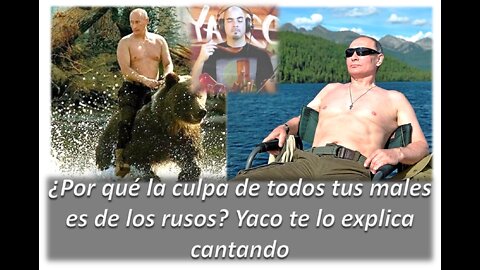 ¿Por qué la culpa de todos tus males es de los rusos? Yaco te explica cantando