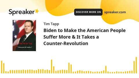 Biden to Make the American People Suffer More & It Takes a Counter-Revolution