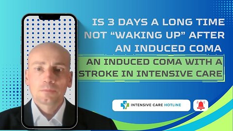 Is three days a long time not “waking up “ after an induced coma with a stroke in Intensive Care?