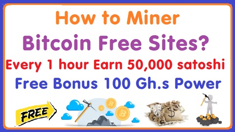 How to Miner Bitcoin Free Sites? Every 1 hour Earn 50,000 satoshi. Free Bonus 100 Gh.s Power