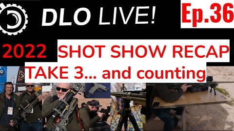 DLO Live! Ep. 36 SHOT 2022 Re-cap... 3rd time is the charm