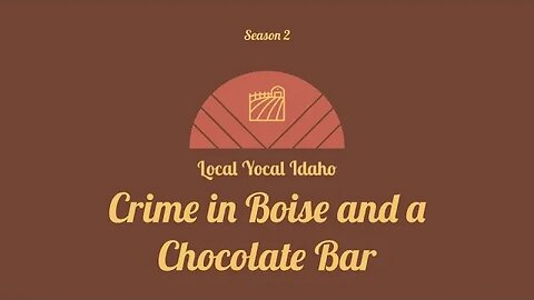 Crime in Boise and a Chocolate Bar