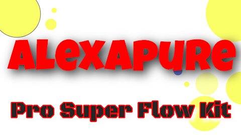 Alexapure Pro Super Flow Kit