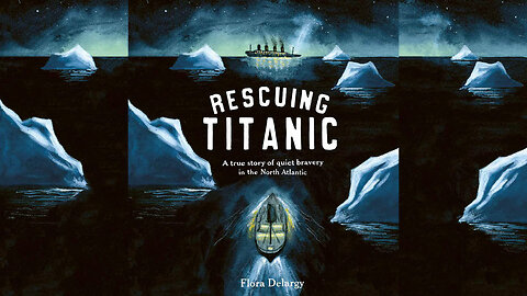 Rescuing Titanic: A True Story of Quiet Bravery in the North Atlantic