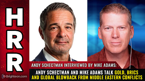 Andy Schectman and Mike Adams talk GOLD, BRICS and global blowback...