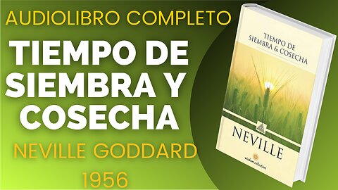 Tiempo de SIEMBRA Y COSECHA, NEVILLE GODDARD, LIBRO Completo...VOZ HUMANA