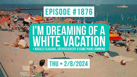 Owen Benjamin | #1876 I'm Dreaming Of A White Vacation + Niggles Slogans, Orthocuckery & Some Piano