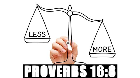 When Is Less More - Proverbs 16:8