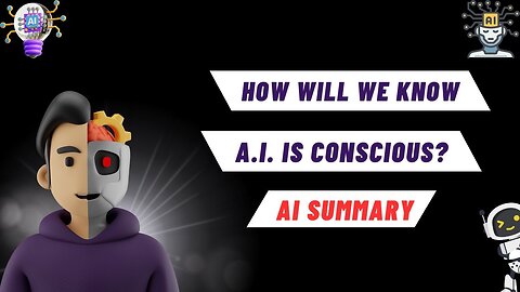 I SUMMARY: How Will We Know AI Is Conscious? For Busy Professionals