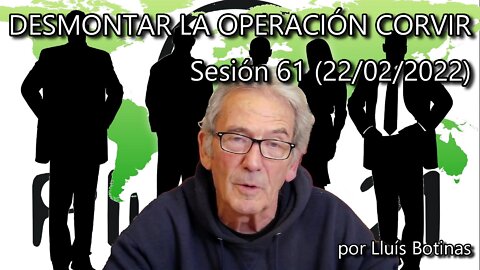 DESMONTAR LA OPERACION CORVIR: No nos confiemos con la suavización. Sesión 61 (22/02/2022)