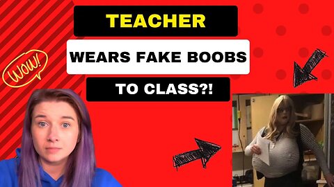 Former Leftist Reacts: Canadian Teacher Wearing Massive Prosthetic Breasts In Class?!