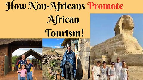 How Non-Africans Promote African Tourism!