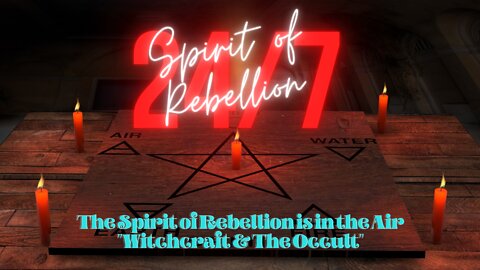 The Spirit of Rebellion is in the Air "Witchcraft & The Occult"
