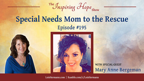 Special Needs Mom to the Rescue with Mary Anne Bergeman – Inspiring Hope #195