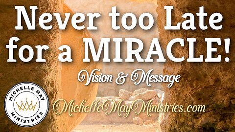 NEVER too Late for a MIRACLE! (Timeless Video)