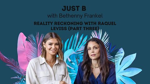 Raquel Leviss Finally Speaks Out | Just B | with Bethenny Frankel | Reality Reckoning (Part 3)