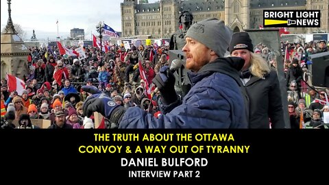 The Truth About the Ottawa Convoy & A Way Out of Tyranny - Daniel Bulford [Part 2]