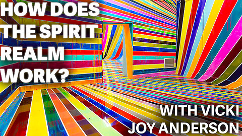 Vicki Joy Anderson - How Does The Spirit Realm Work?