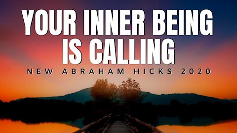 NEW Abraham Hicks 2020 | Your Inner Being Is Calling | Law Of Attraction (LOA)