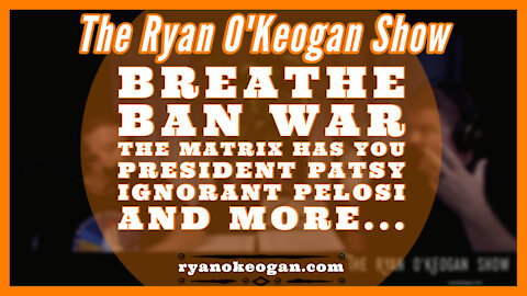 Breathe, Ban War, The Matrix Has You, President Patsy, Ignorant Pelosi