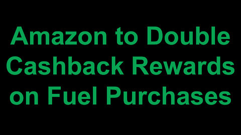 Amazon to Double Cashback Rewards on Fuel Purchases