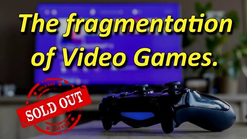 The Fragmentation Of Video Games