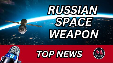 Russian Space Weapon | Maverick News Top Stories