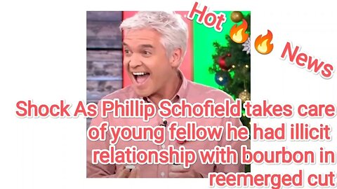 Shock As Phillip Schofield takes care of young fellow he had illicit relationship with bourbon in re