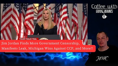 Jim Jordan Finds More Government Censorship, Manifesto Leak, Michigan Wins Against CCP, and More!!