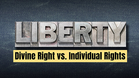 What is Liberty? 3 Views From Divine Right to Individual Rights