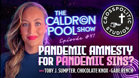 The Caldron Pool Show - 41- Pandemic Amnesty for Pandemic Sins? With @CROSSPOLITIC