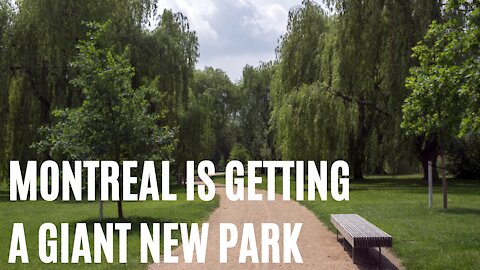 Montreal Is Getting A Giant New Park That Will Be 5x Bigger Than Laurier Park