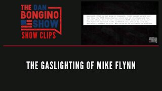 The Gaslighting Of Mike Flynn - Dan Bongino Show Clips