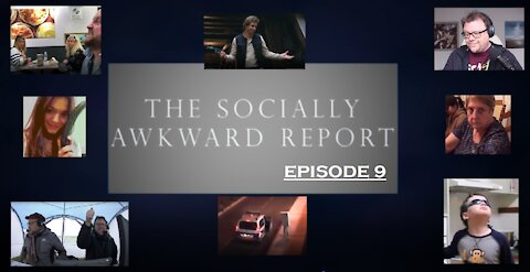 The Socially Awkward Report: Episode 9