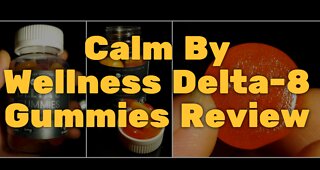 Calm By Wellness Delta-8 Gummies Review - Solid Taste and Potency