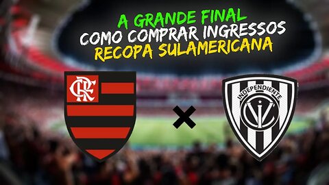 INGRESSOS FINAL RECOPA SULAMERICANA: FLAMENGO VS DEL VALLE