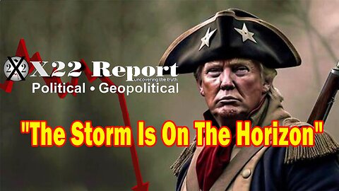 X22 Dave Report - No Way Out, The Storm Is On The Horizon And It Is Now Moving Closer