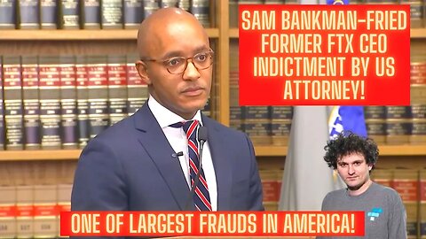 Sam Bankman-Fried Former FTX CEO Indictment By US Attorney! One Of Largest Frauds In America!