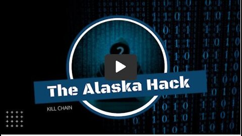 Kill Chain: The Alaska Hack - Election Fraud