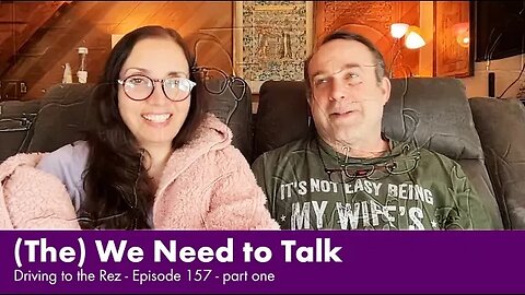 (The) We Need to Talk - Driving to the Rez - Episode 157 - Part 1