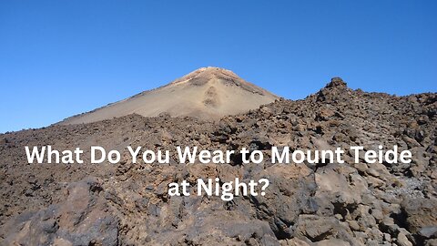 What Do You Wear to Mount Teide at Night?
