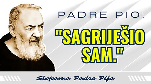 Padre Pio: "Sagriješio sam!"