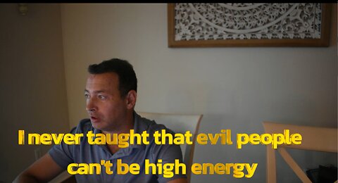 I never taught that evil people can't have high energy