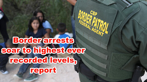 Border arrests soar to highest ever recorded levels, report - Just the News Now