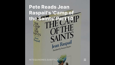 Pete Reads Jean Raspail's 'Camp of the Saints' Part 10