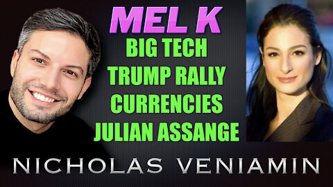 Mel K Discusses Big Tech, Trump Rally, Currencies and Julian Assange with Nicholas Veniamin